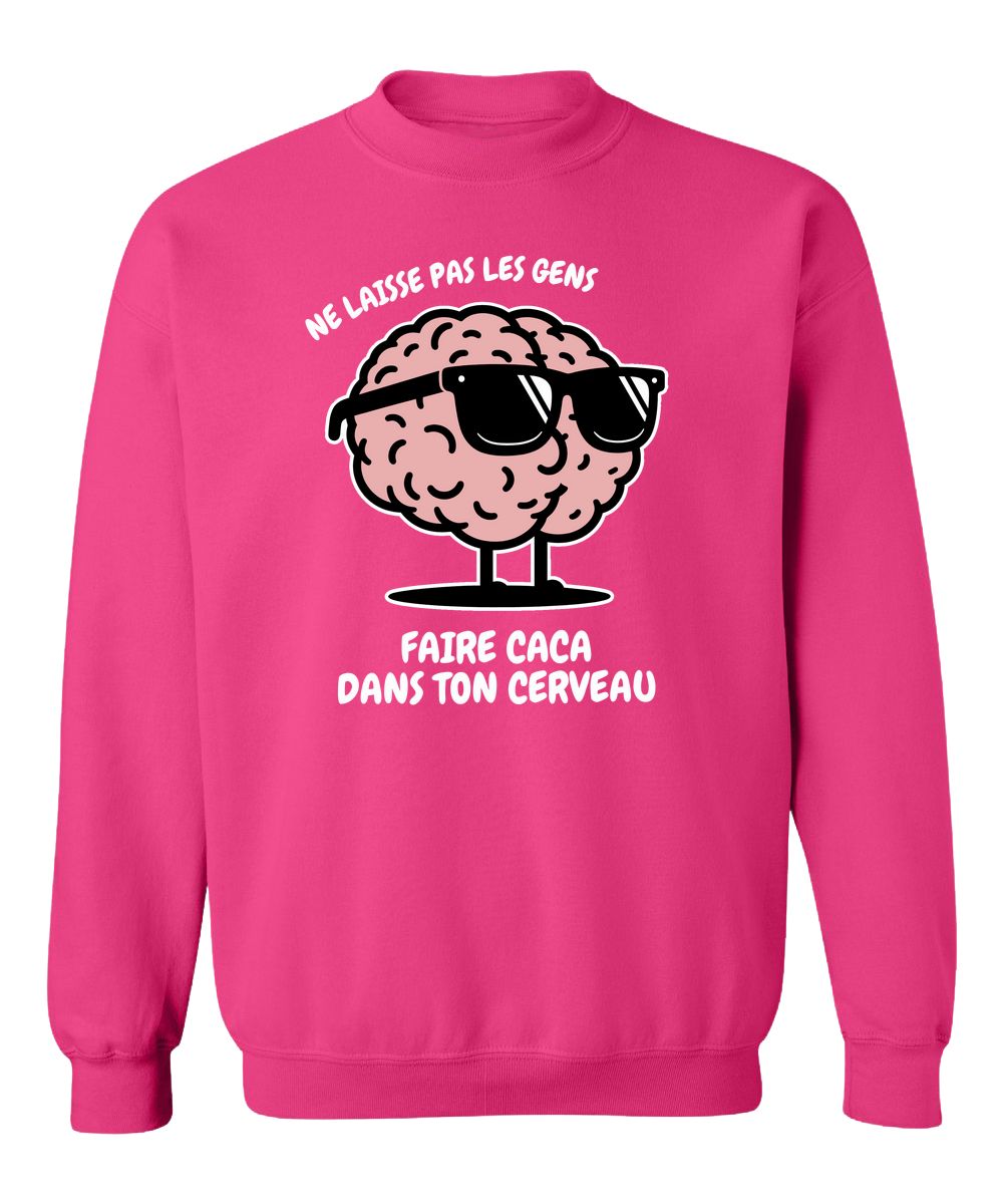 Crewneck Ne laisse pas les gens faire caca dans ton cerveau