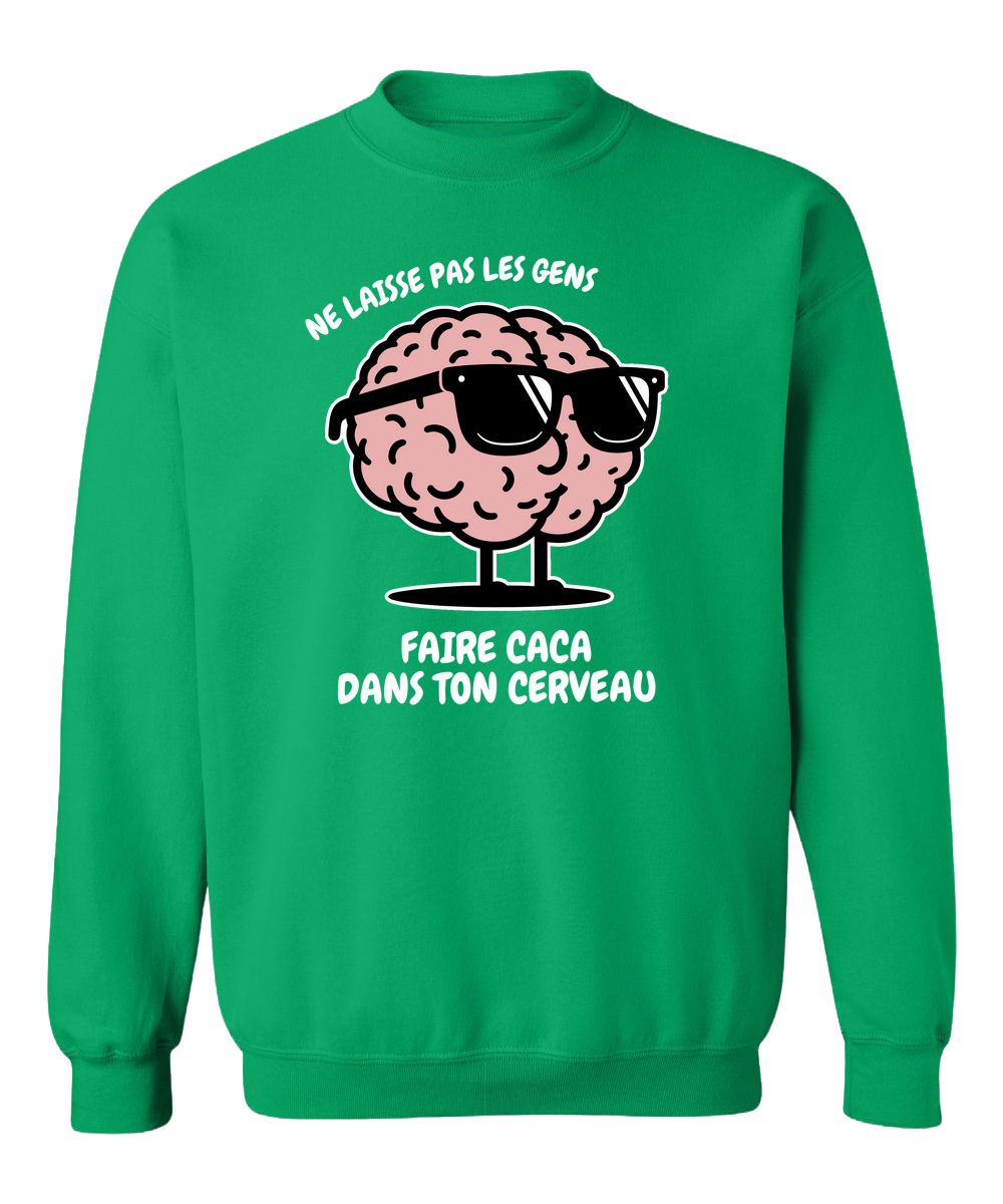 Crewneck Ne laisse pas les gens faire caca dans ton cerveau