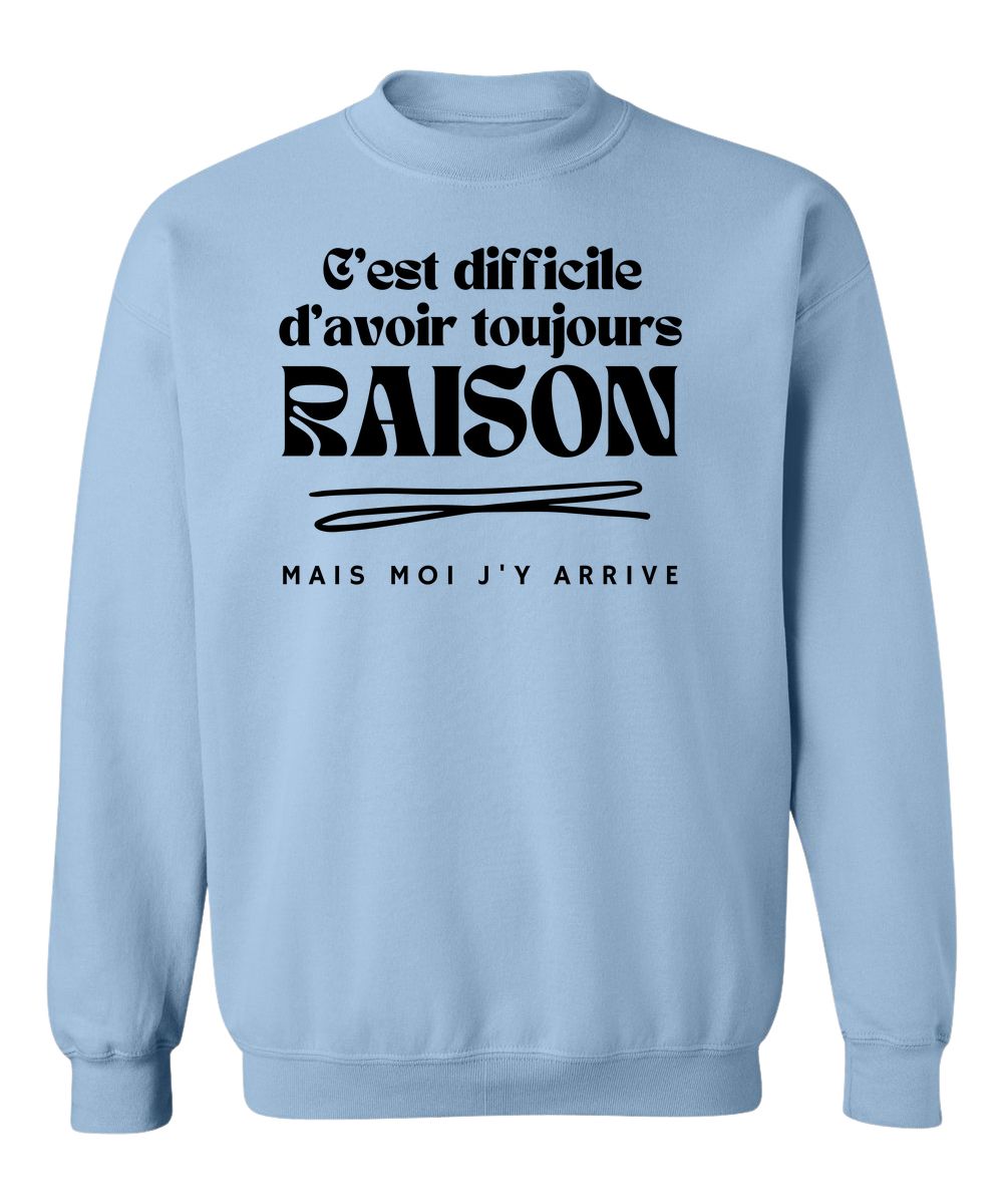 Crewneck C'est difficile d'avoir toujours raison, mais moi j'y arrive