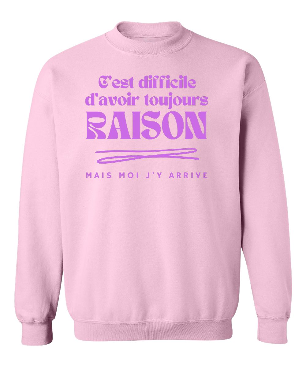 Crewneck C'est difficile d'avoir toujours raison, mais moi j'y arrive