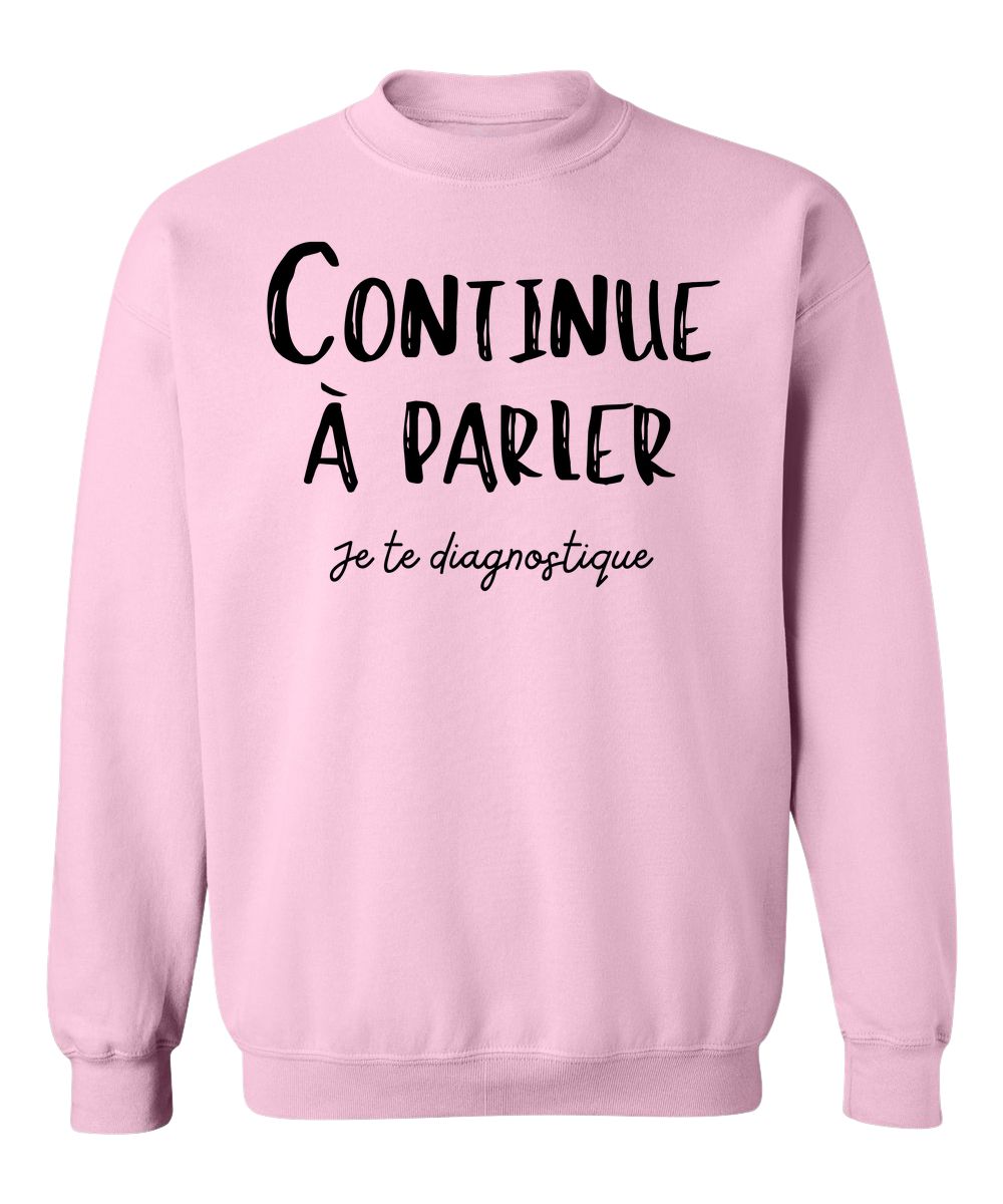 Crewneck Continue à parler, je te diagnostique