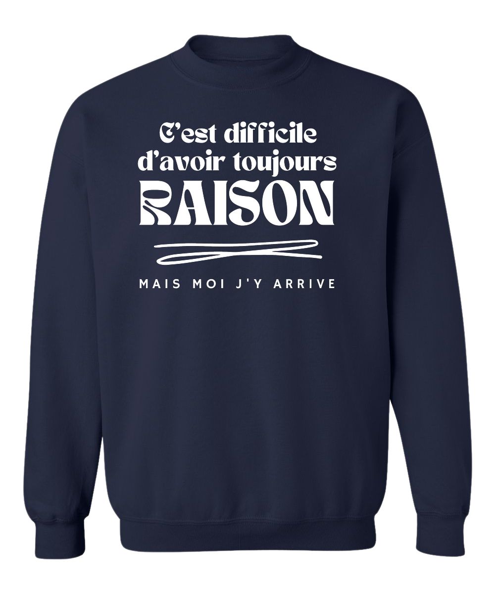 Crewneck C'est difficile d'avoir toujours raison, mais moi j'y arrive