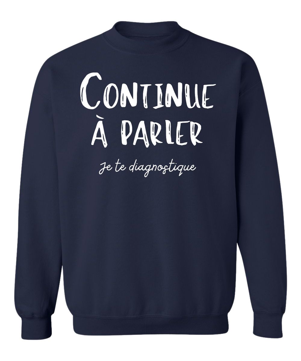 Crewneck Continue à parler, je te diagnostique