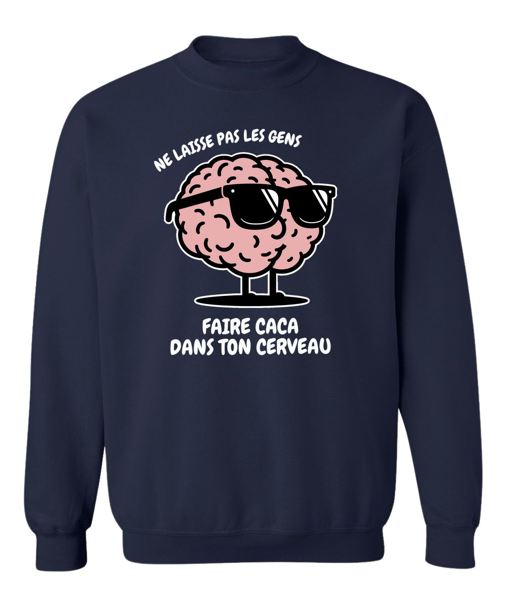 Crewneck Ne laisse pas les gens faire caca dans ton cerveau