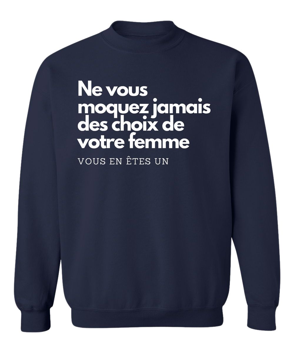 Crewneck Ne vous moquez jamais des choix de votre femme, vous en êtes un