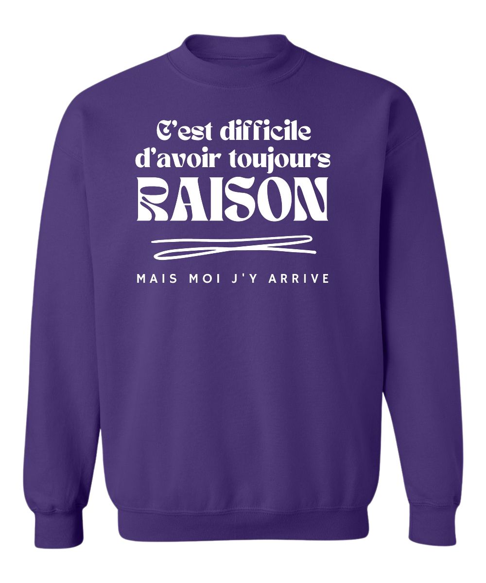 Crewneck C'est difficile d'avoir toujours raison, mais moi j'y arrive