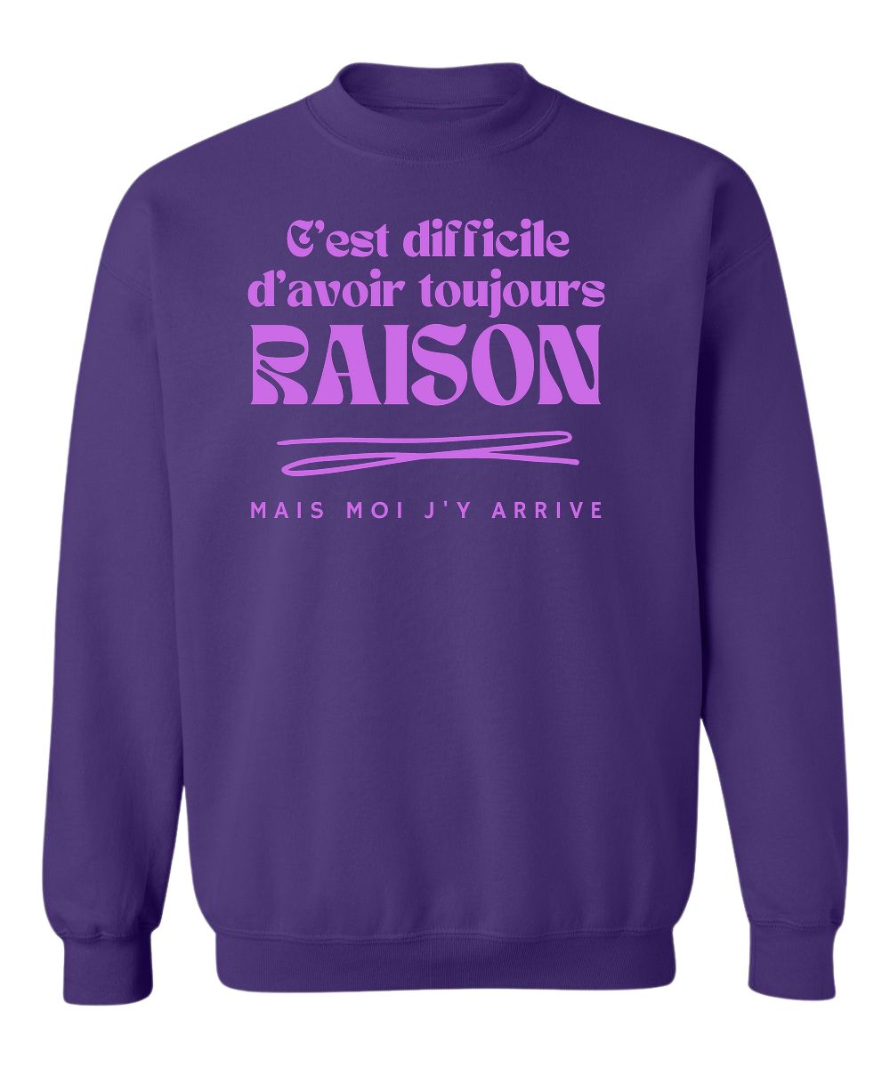 Crewneck C'est difficile d'avoir toujours raison, mais moi j'y arrive
