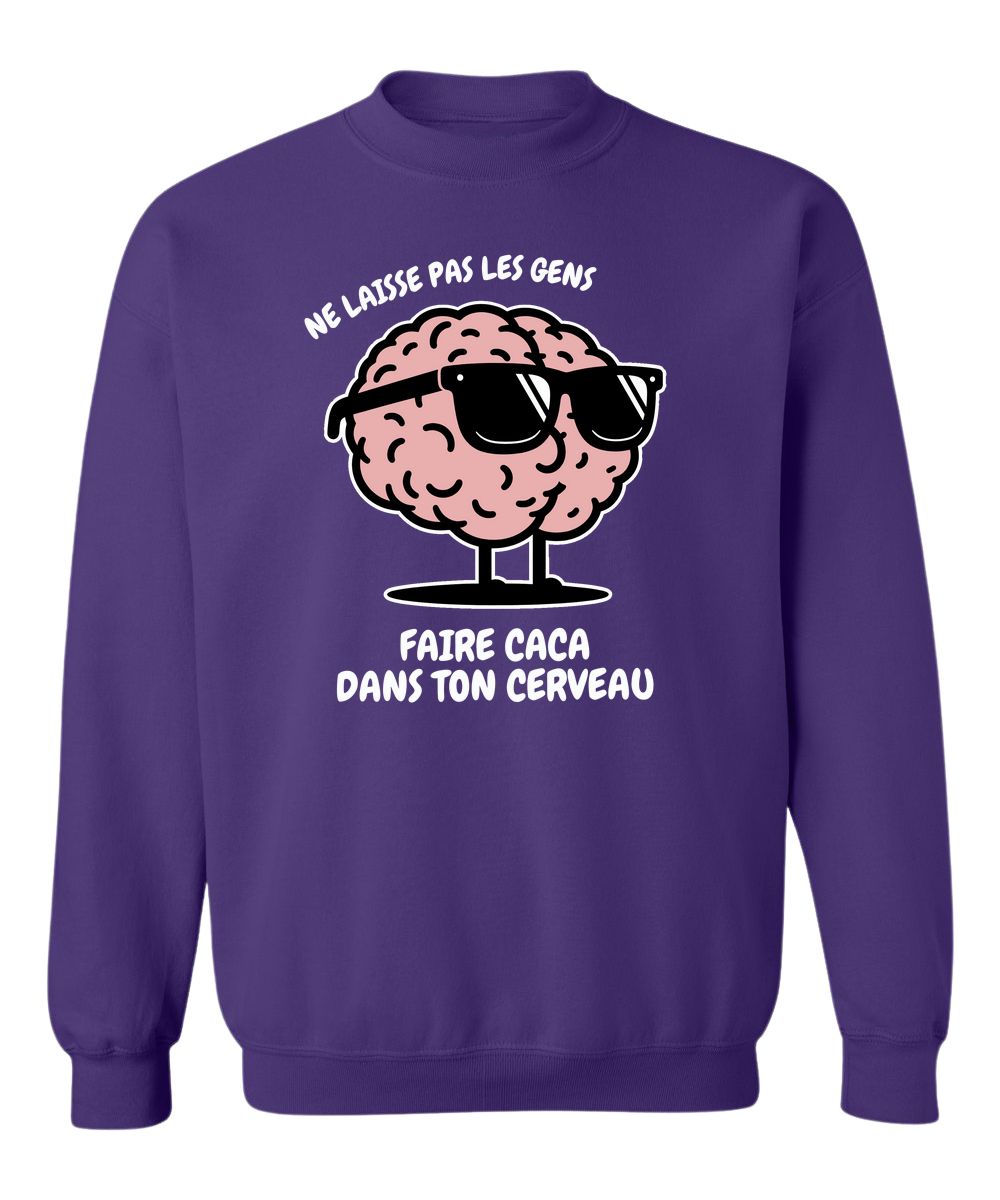 Crewneck Ne laisse pas les gens faire caca dans ton cerveau