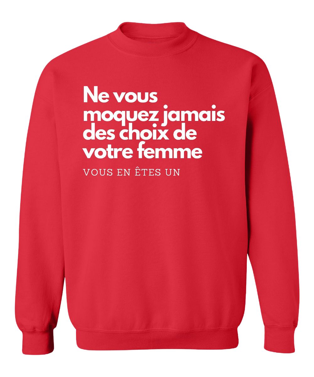 Crewneck Ne vous moquez jamais des choix de votre femme, vous en êtes un