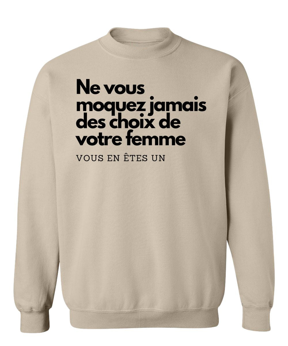 Crewneck Ne vous moquez jamais des choix de votre femme, vous en êtes un