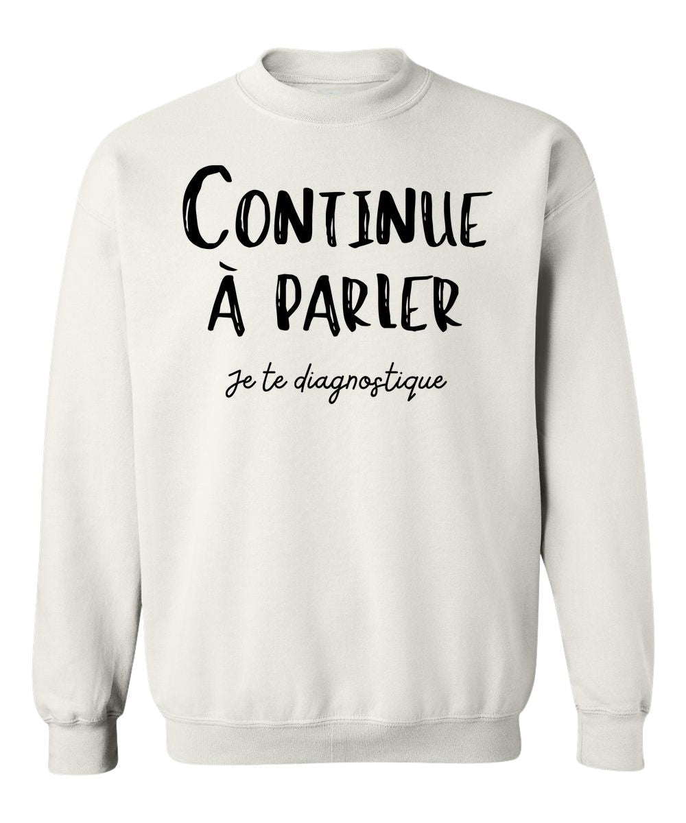 Crewneck Continue à parler, je te diagnostique