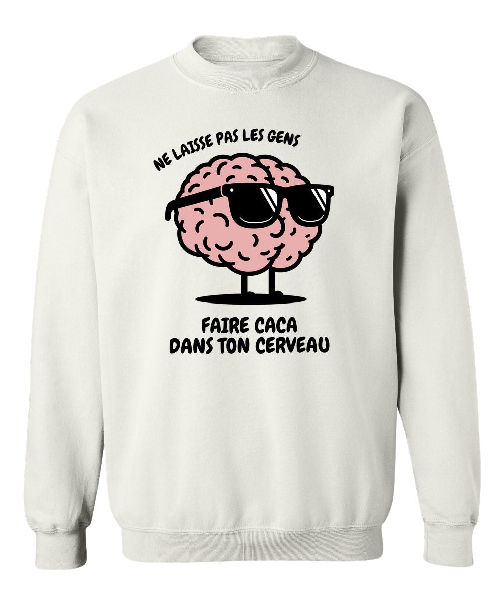 Crewneck Ne laisse pas les gens faire caca dans ton cerveau