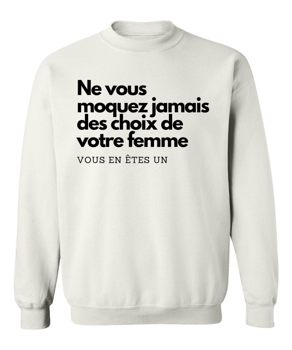 Crewneck Ne vous moquez jamais des choix de votre femme, vous en êtes un