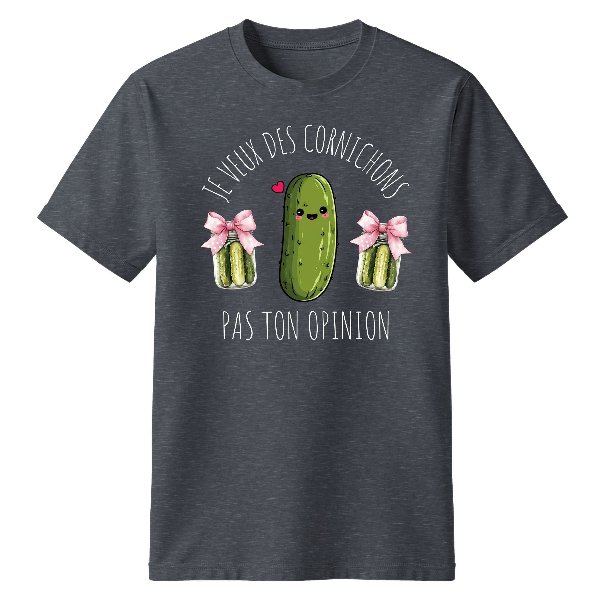 T-Shirt Je veux des cornichons pas ton opinion