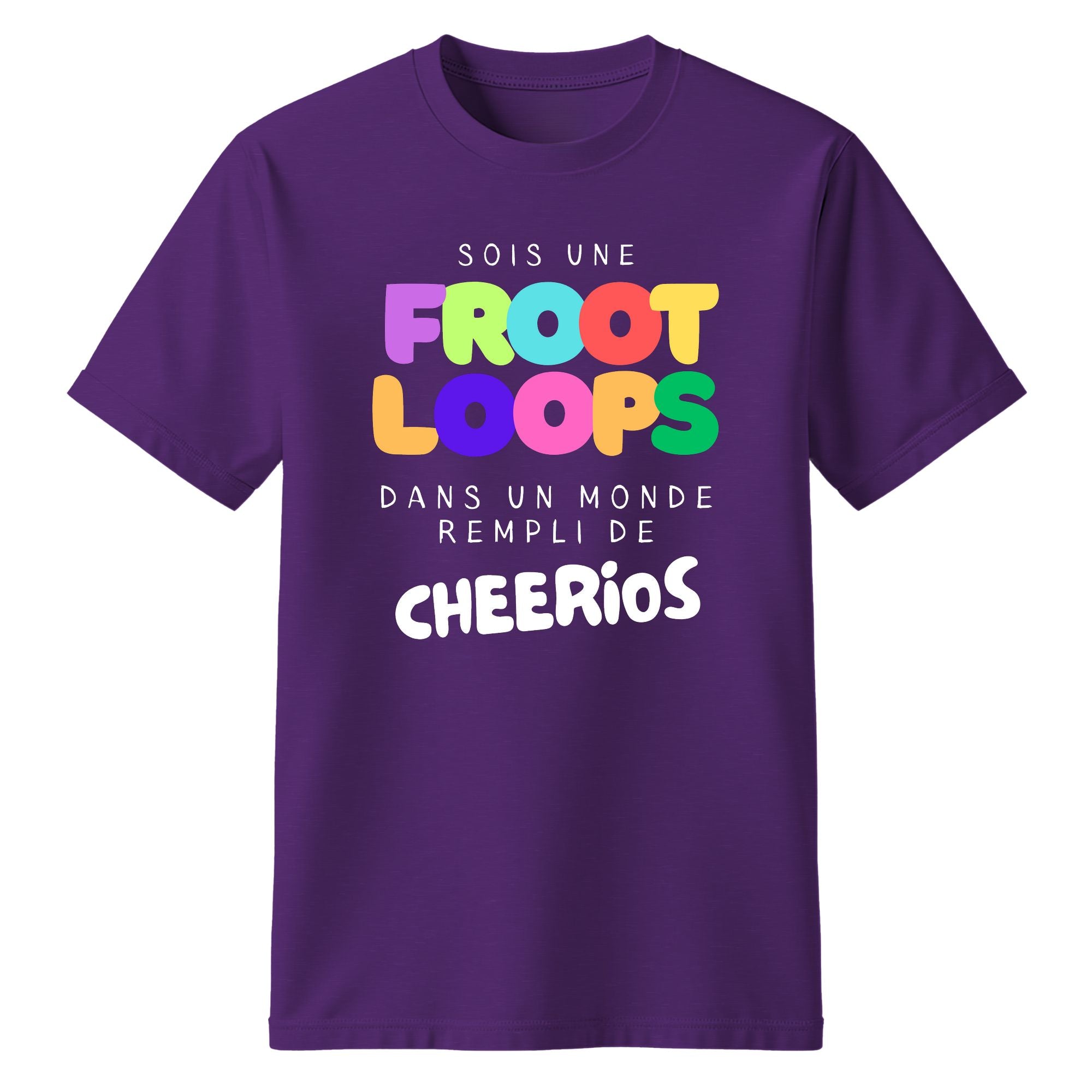 T-Shirt Sois une Froot Loops dans un monde rempli de Cheerios