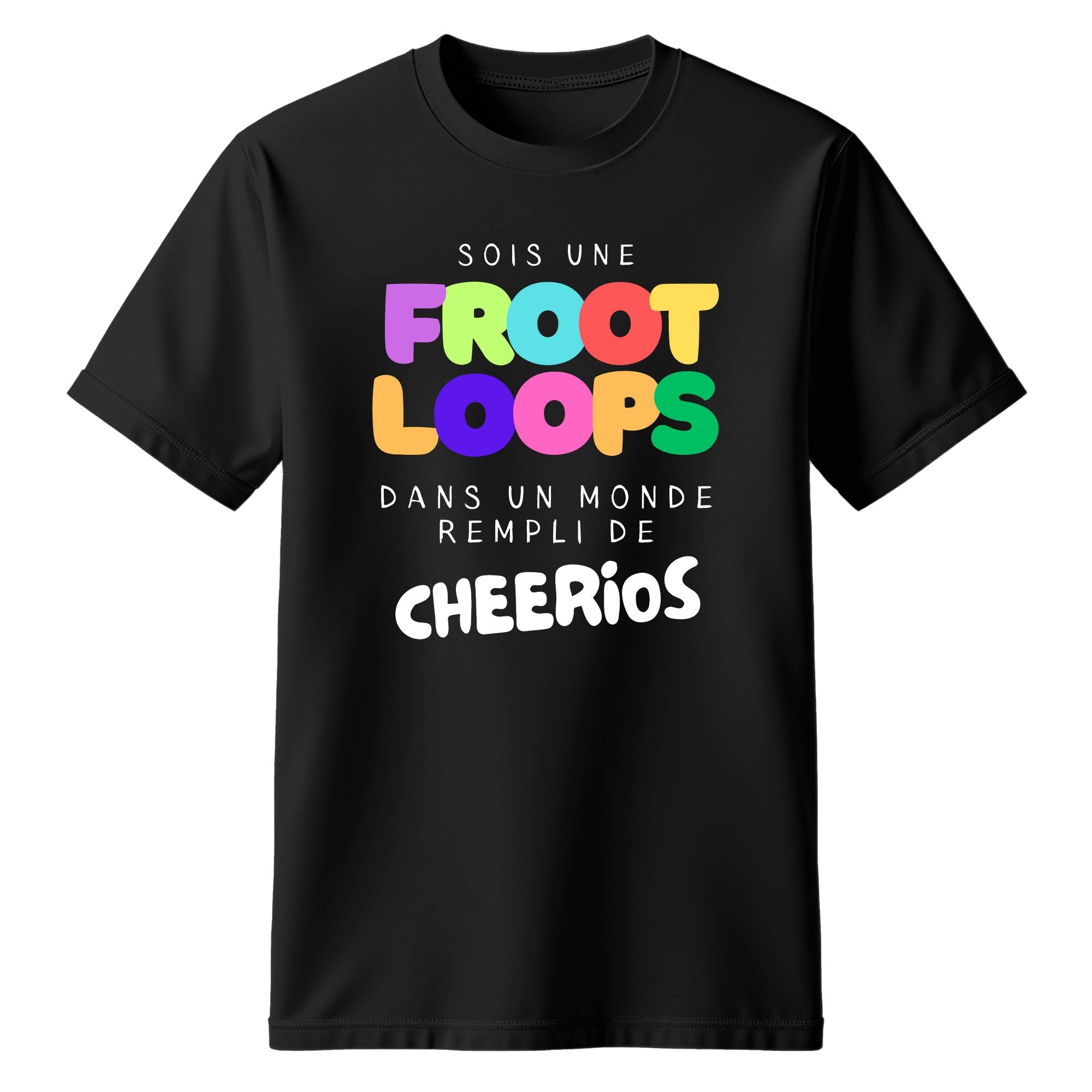 T-Shirt Sois une Froot Loops dans un monde rempli de Cheerios