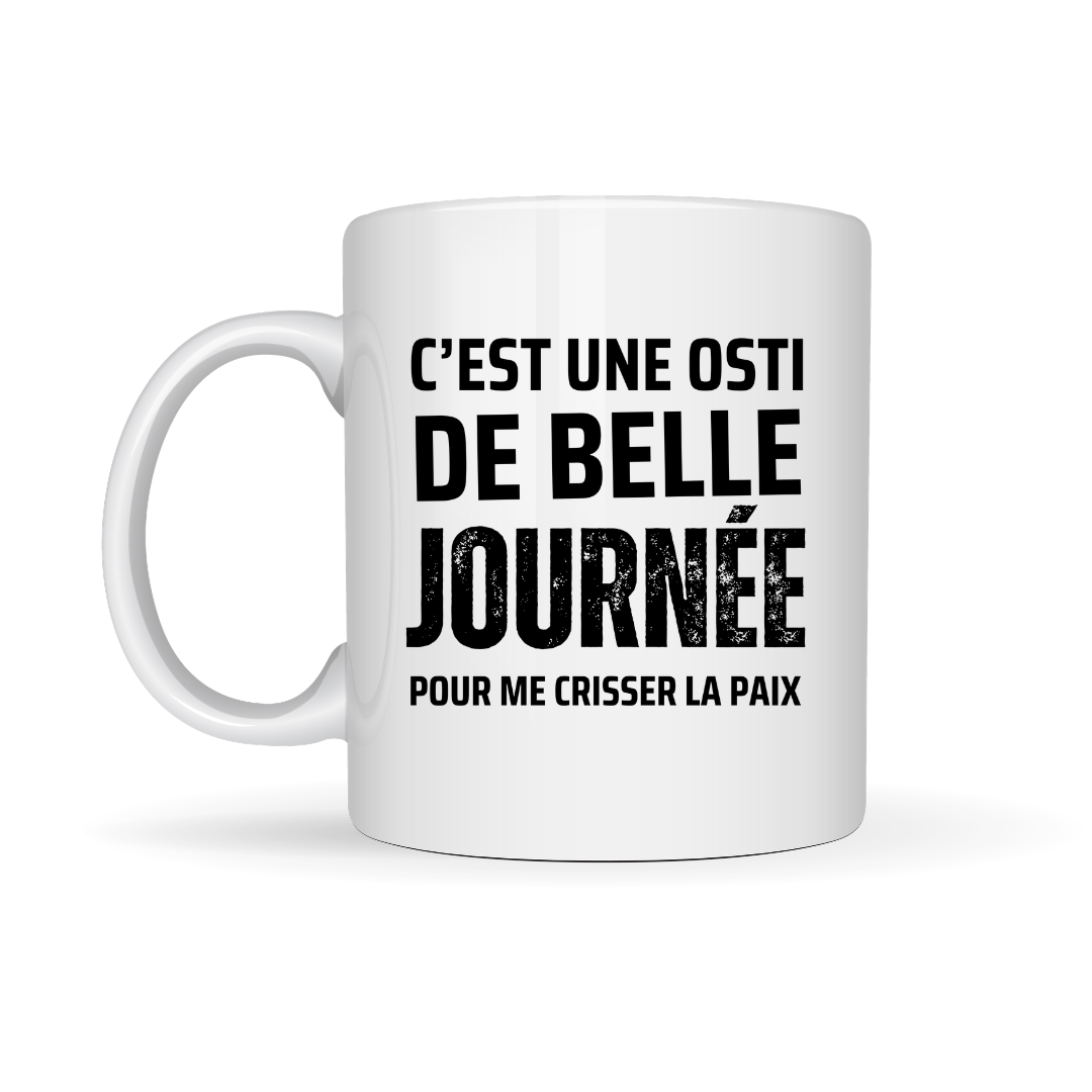 Tasse à café C'est une osti de belle journée pour me crisser la paix