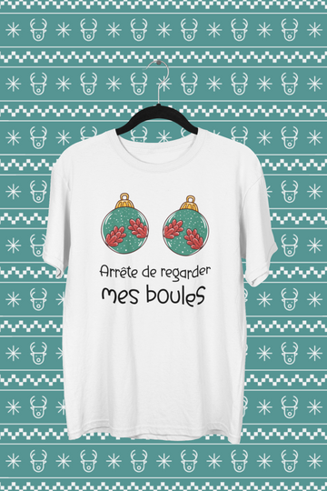 T-Shirt Arrête de regarder mes boules