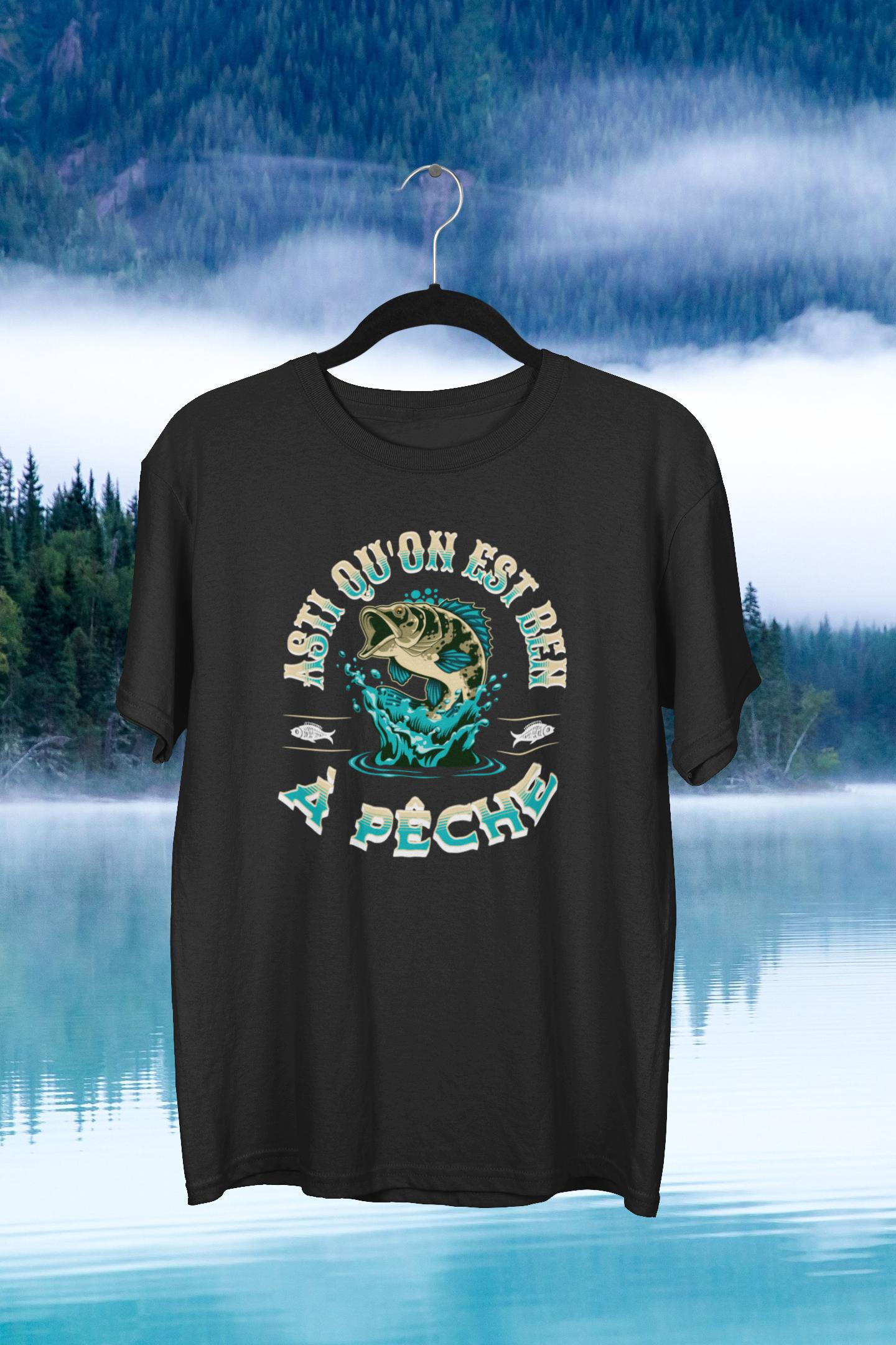 T-Shirt Asti qu'on est ben à pêche