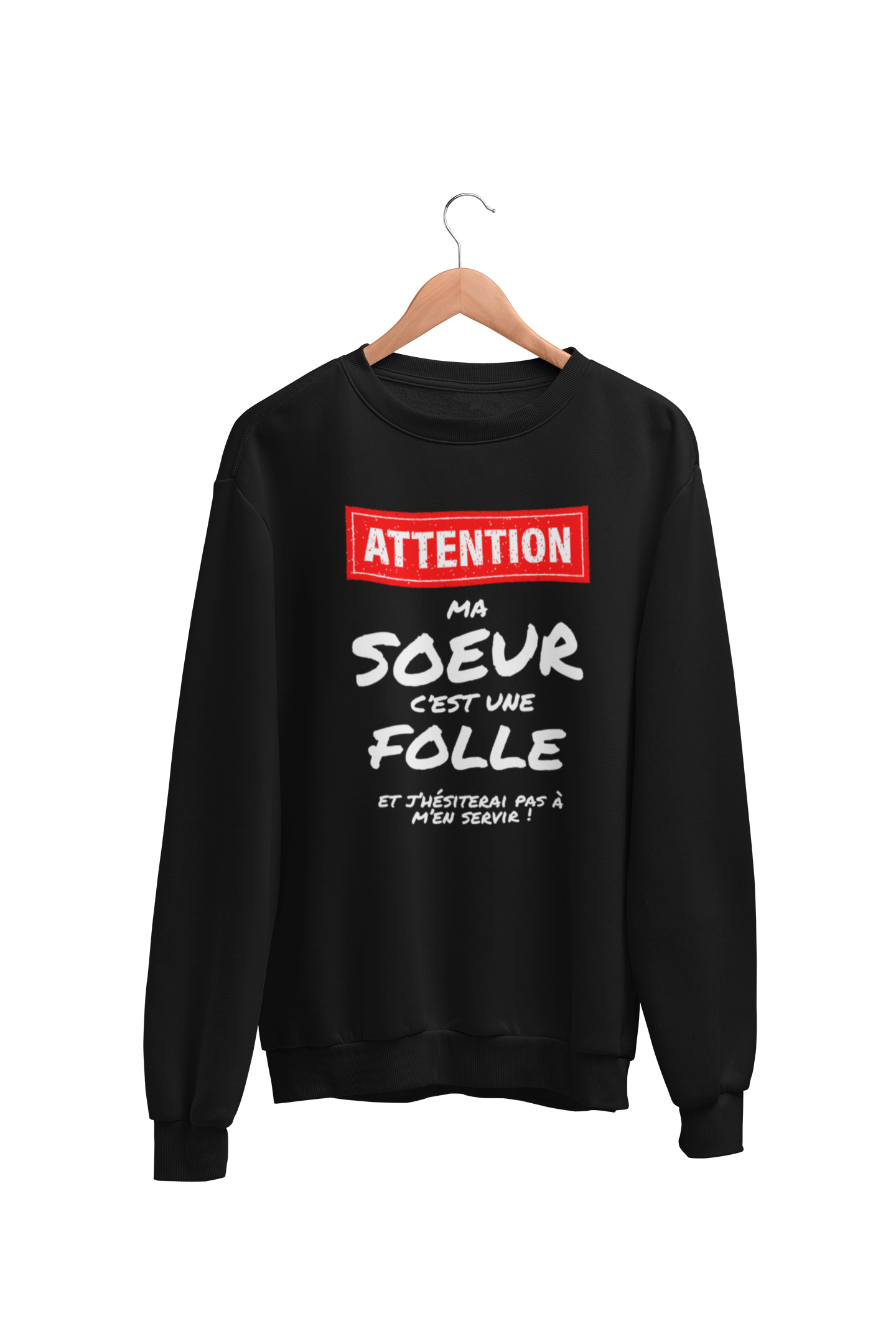 Crewneck Attention ma sœur c'est une folle