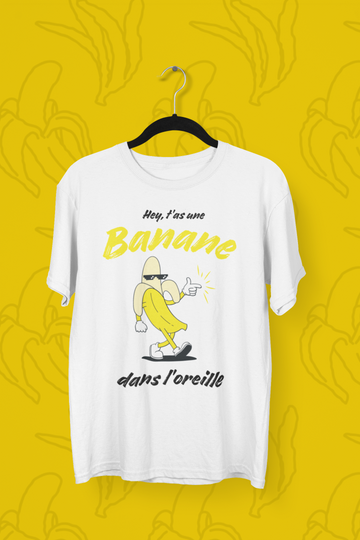 T-Shirt T'as une banane dans l'oreille
