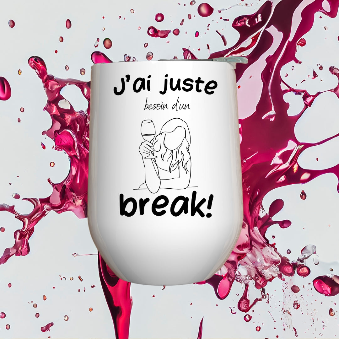 Verre à vin - J'ai juste besoin d'un break