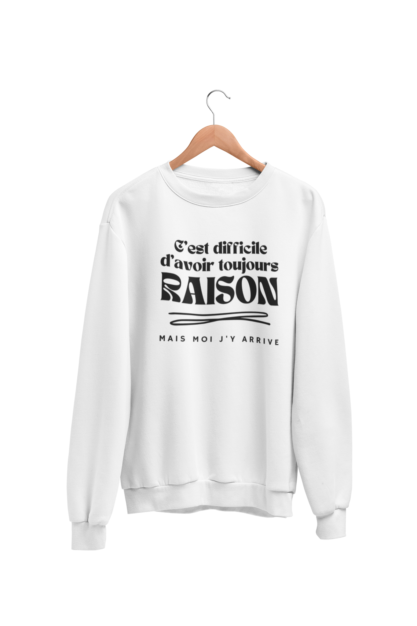 Crewneck C'est difficile d'avoir toujours raison, mais moi j'y arrive