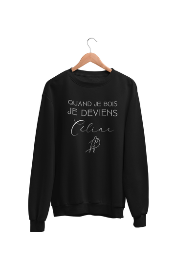 Crewneck Quand je bois je deviens Céline