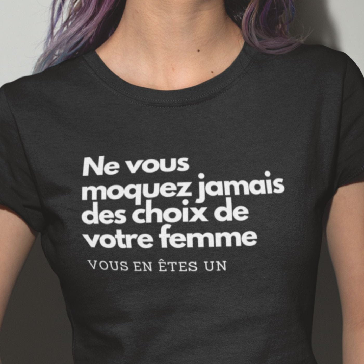 T-Shirt Ne vous moquez jamais des choix de votre femme, vous en êtes un