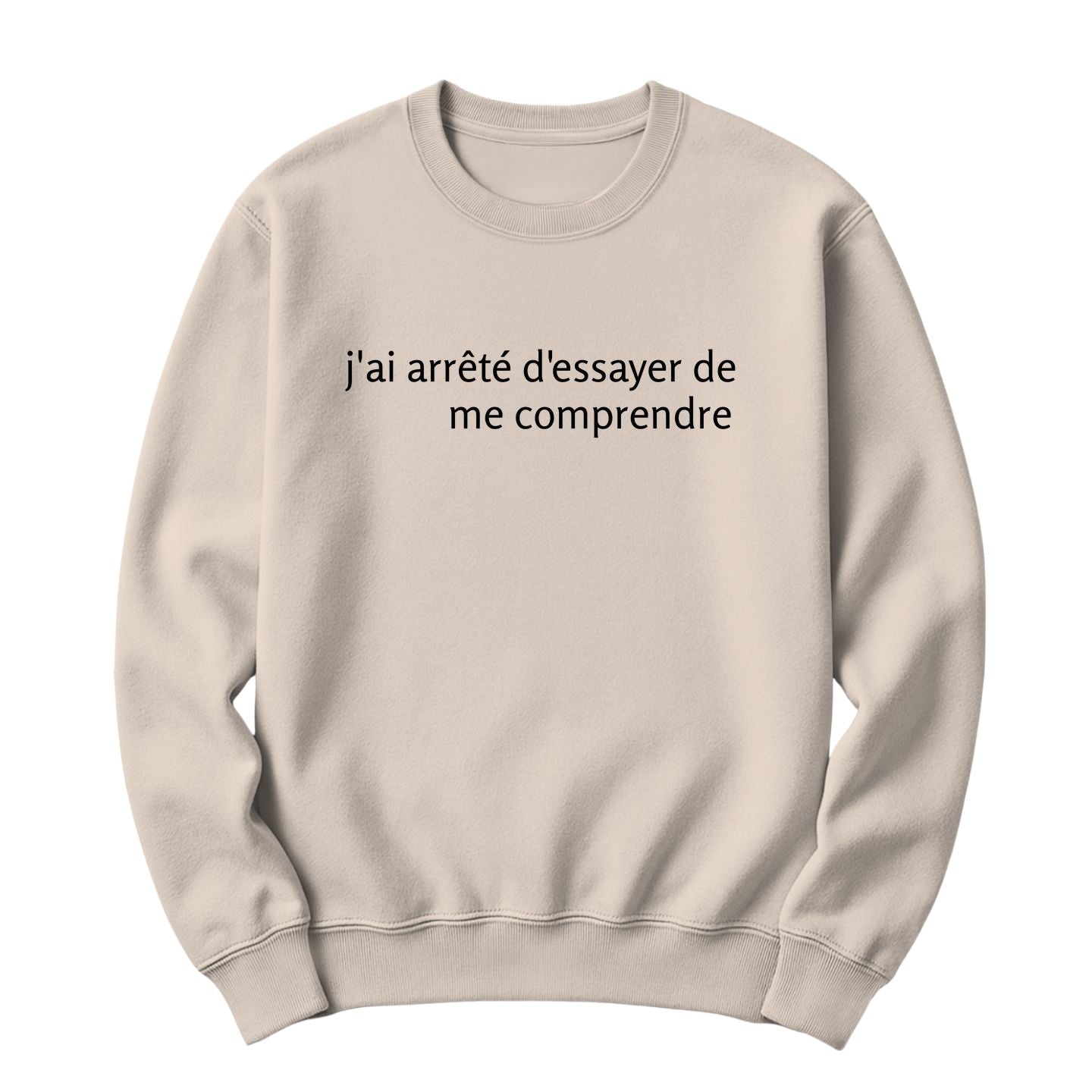 Crewneck J'ai arrêté d'essayer de me comprendre