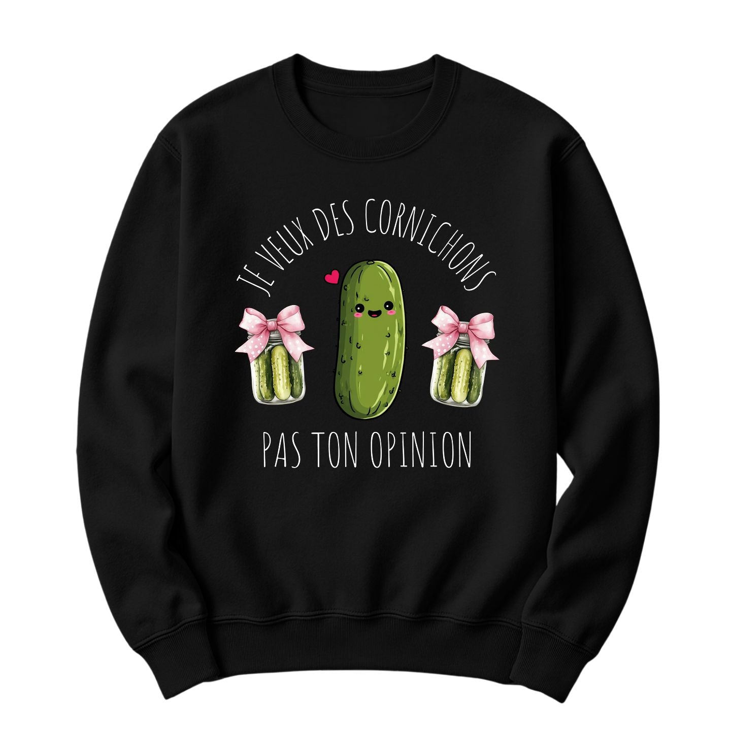 Crewneck Je veux des cornichons pas ton opinion