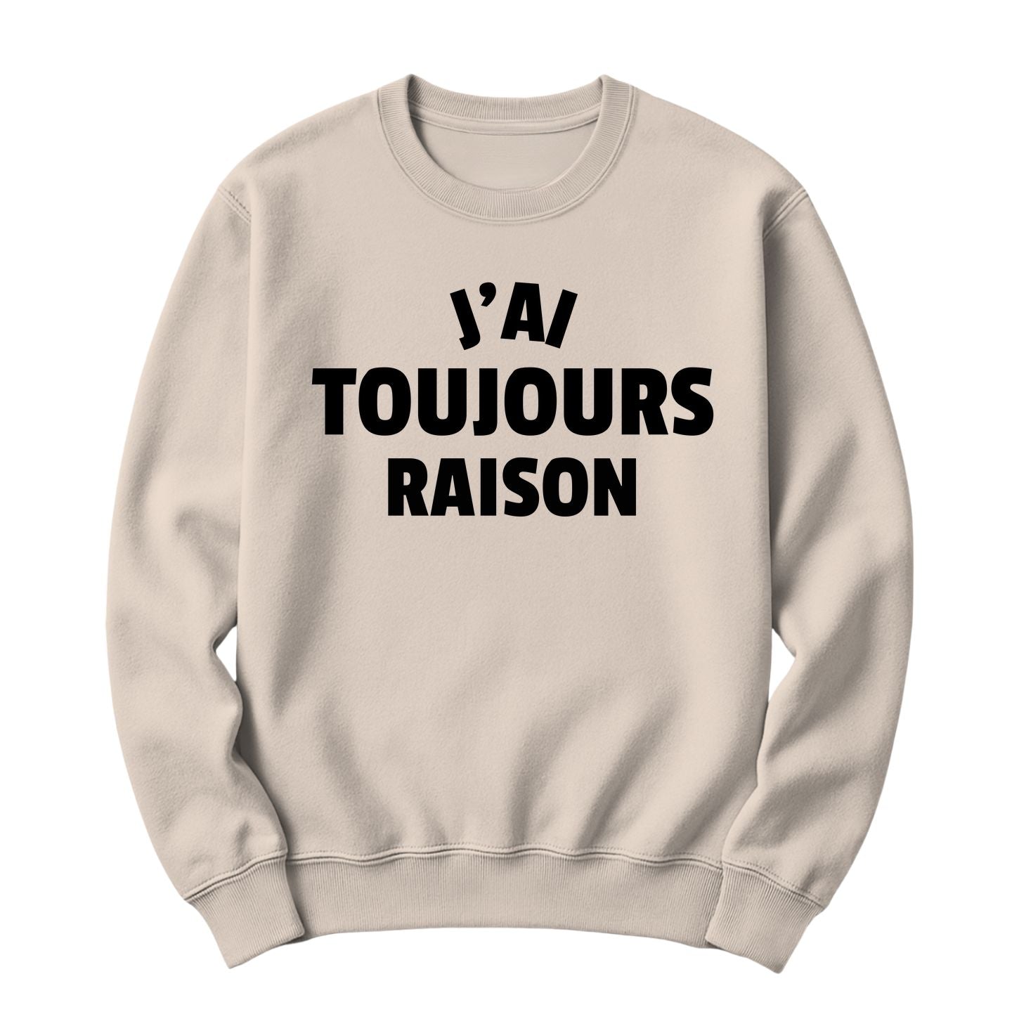 Crewneck J'ai toujours raison