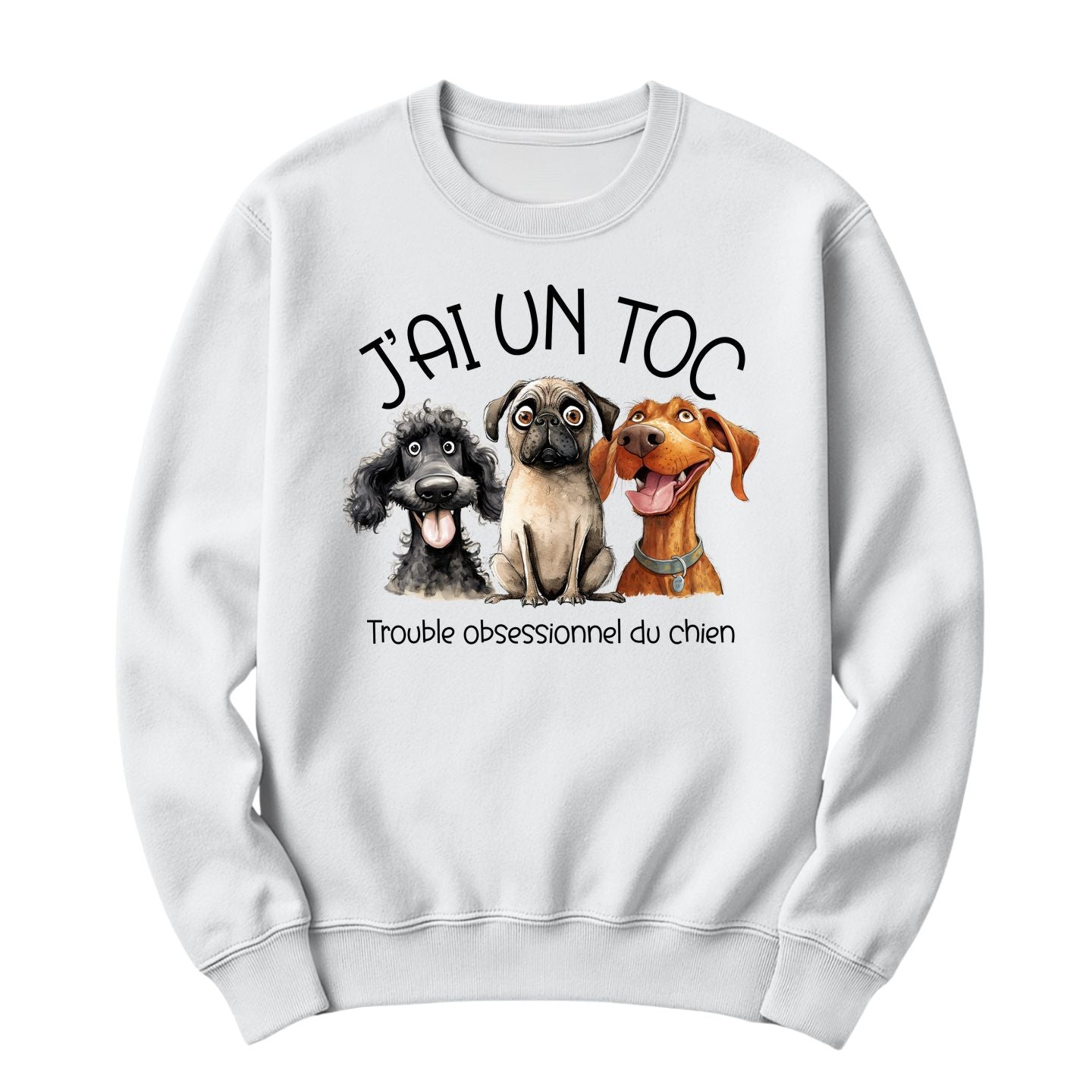 Crewneck J'ai un TOC ( Édition Chien )