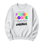 Crewneck Sois une Froot Loops dans un monde rempli de Cheerios