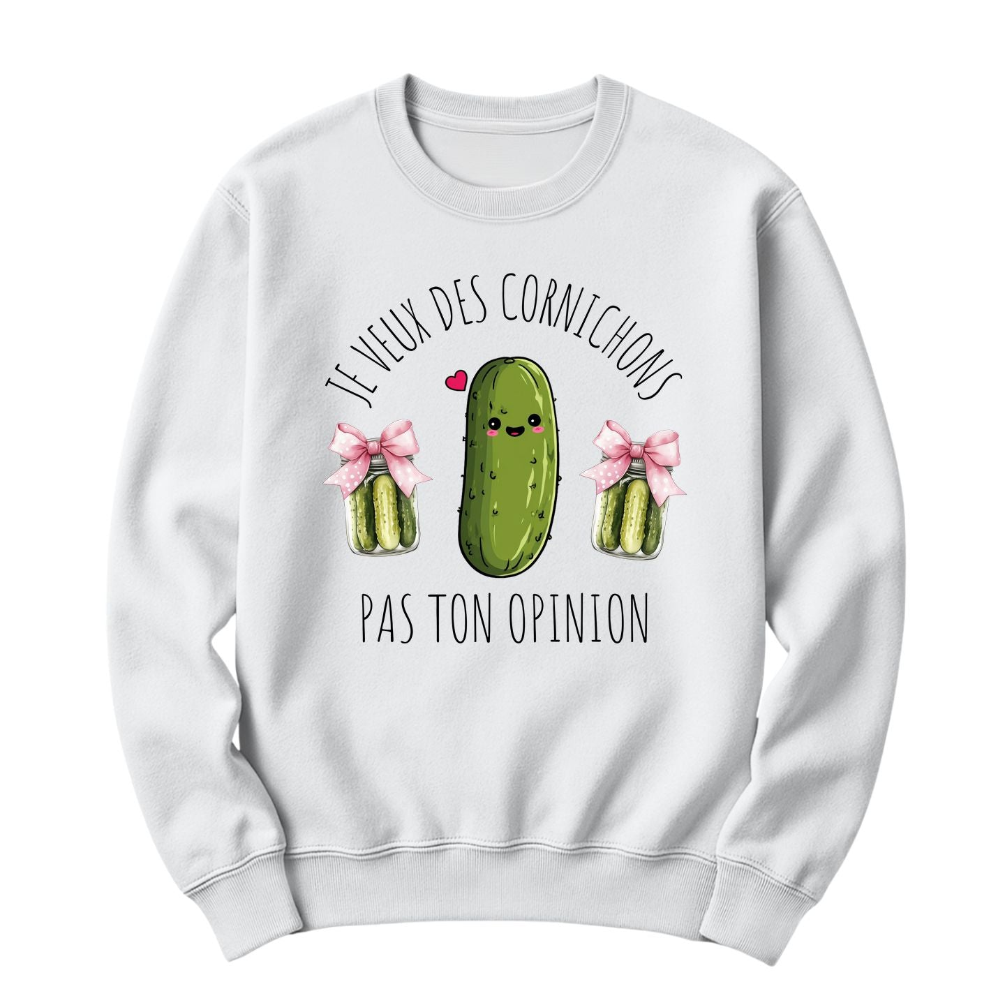Crewneck Je veux des cornichons pas ton opinion