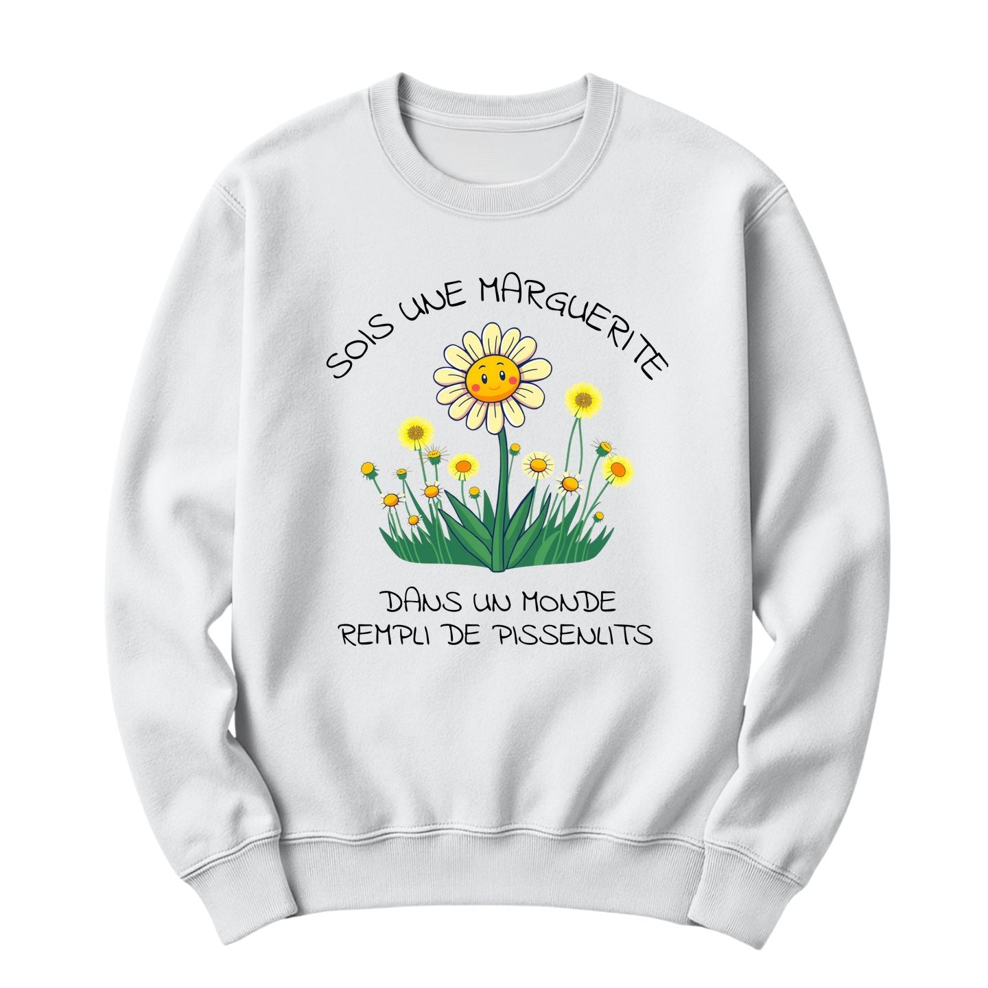 Crewneck Sois une marguerite dans un monde rempli de pissenlits