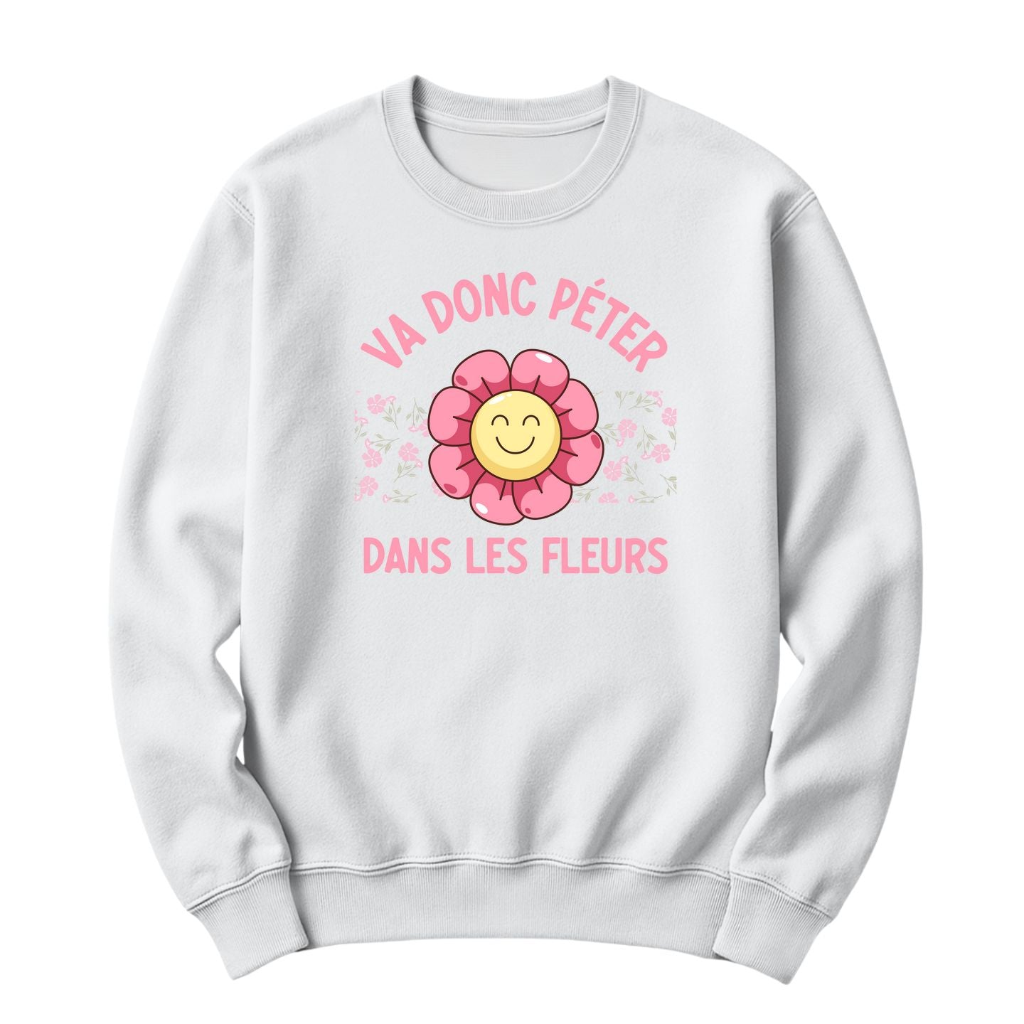 Crewneck Va donc péter dans les fleurs