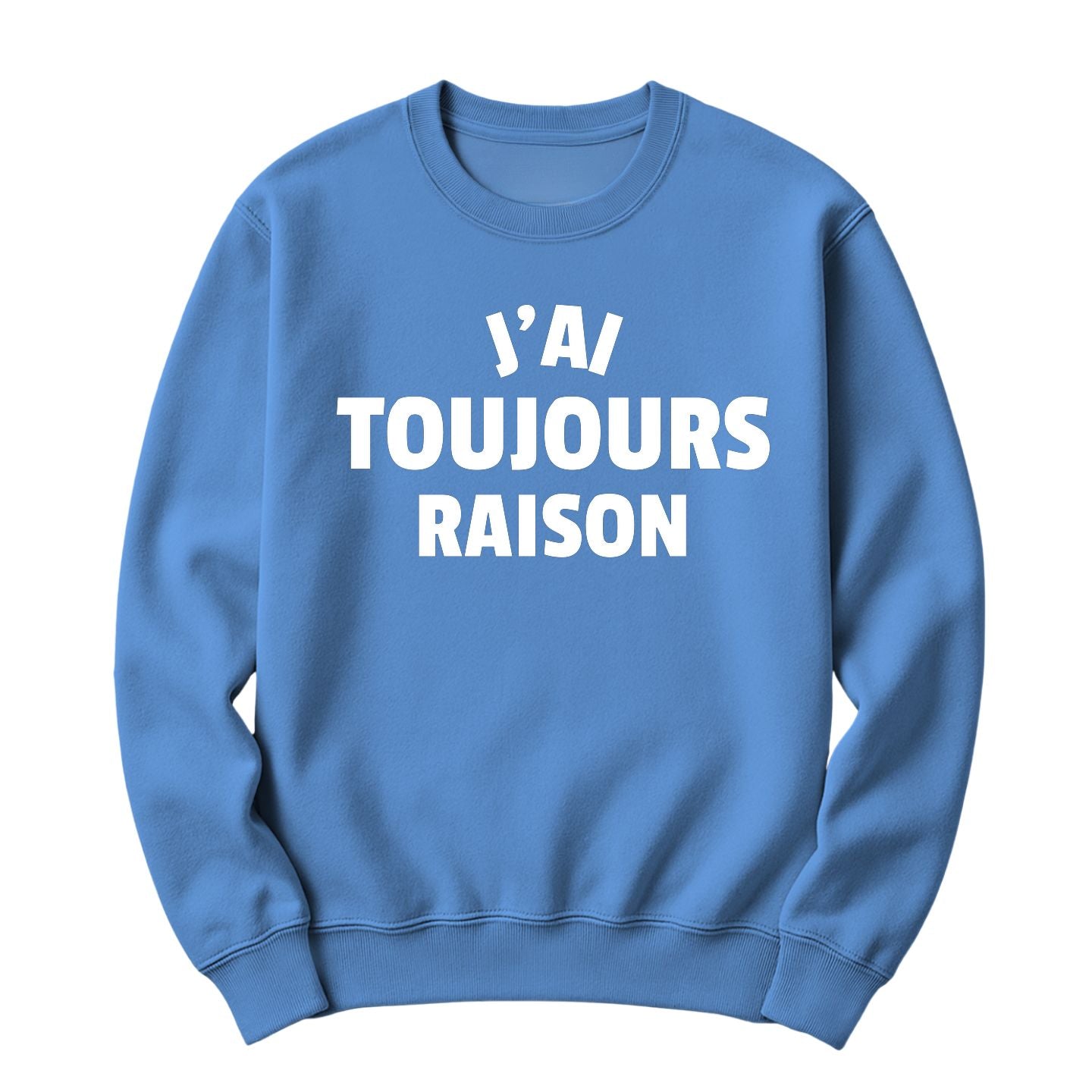 Crewneck J'ai toujours raison