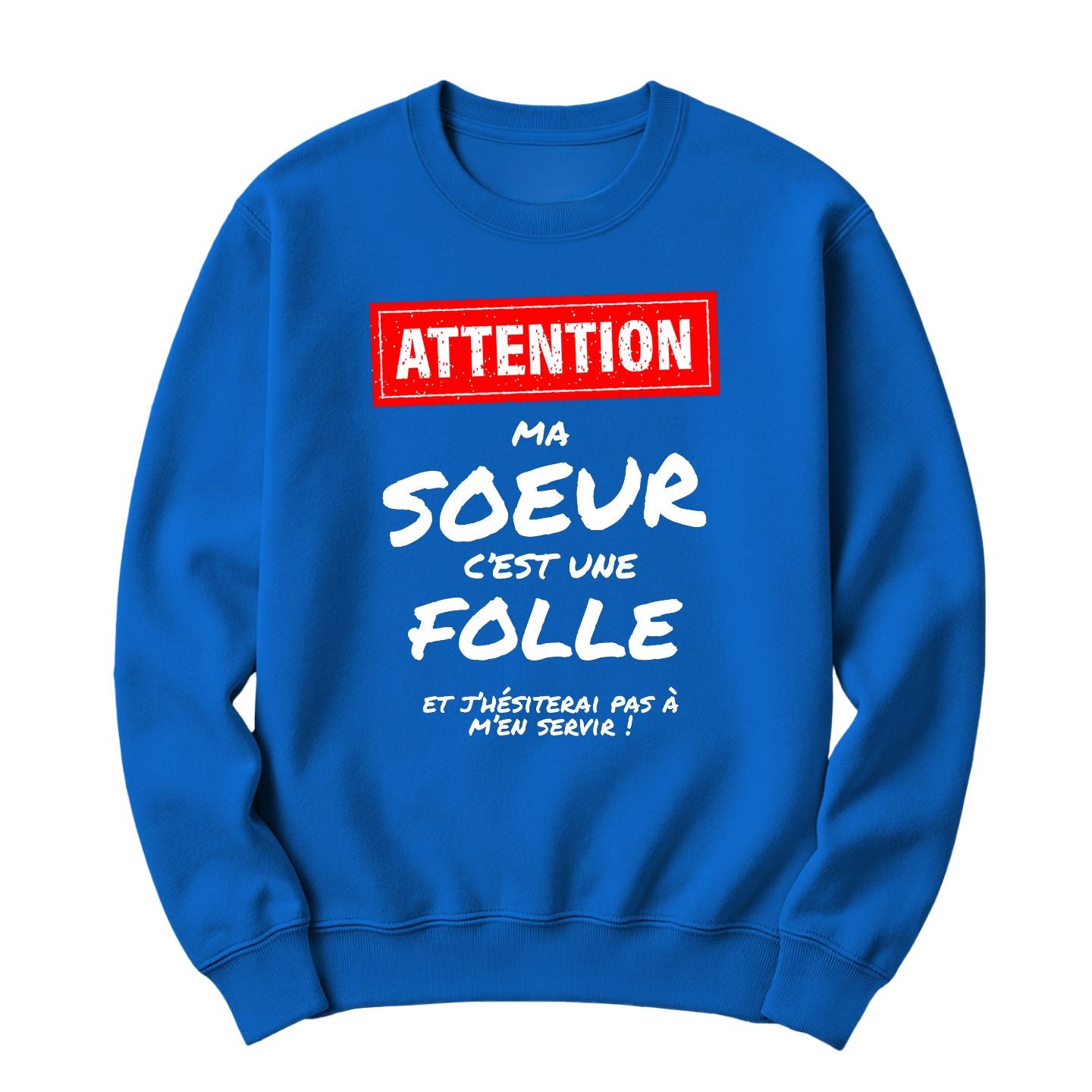 Crewneck Attention ma sœur c'est une folle