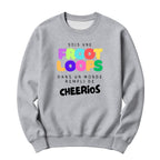 Crewneck Sois une Froot Loops dans un monde rempli de Cheerios