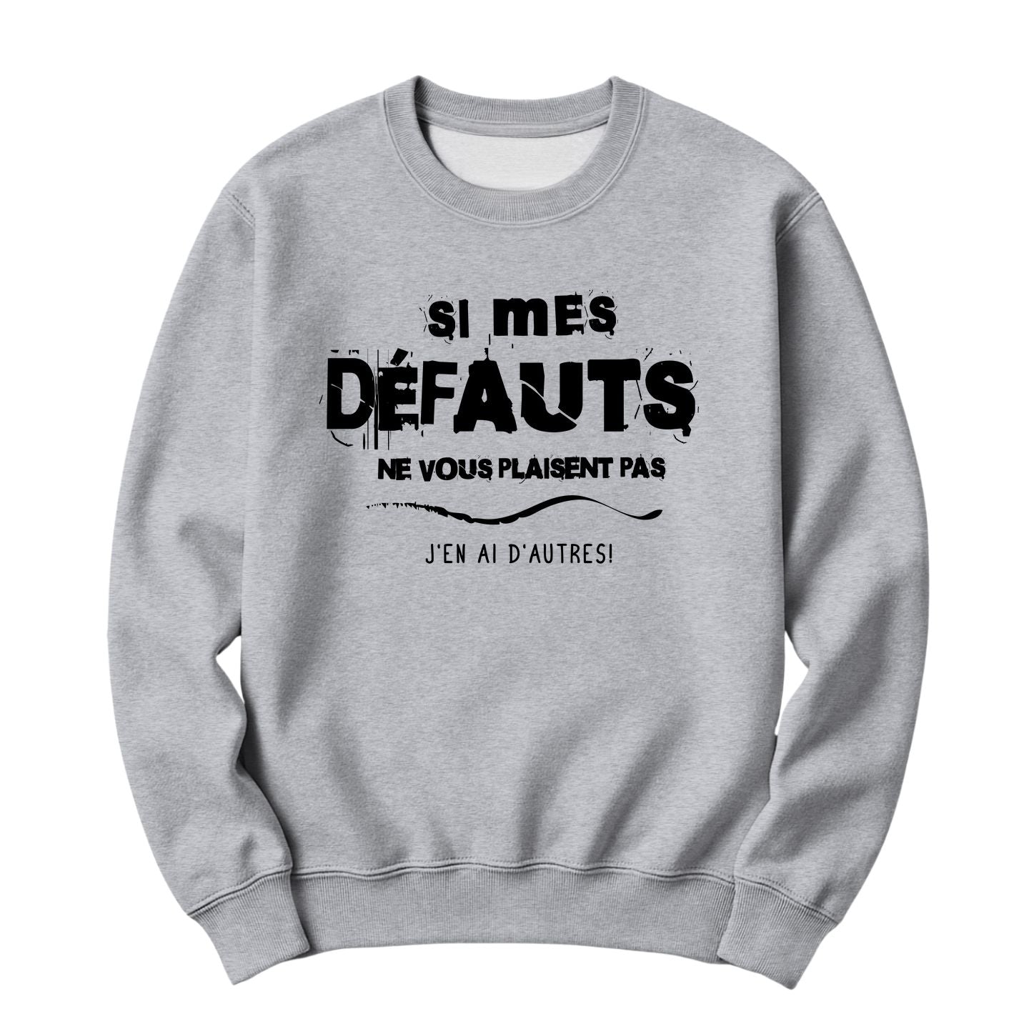Crewneck Si mes défauts ne vous plaisent pas