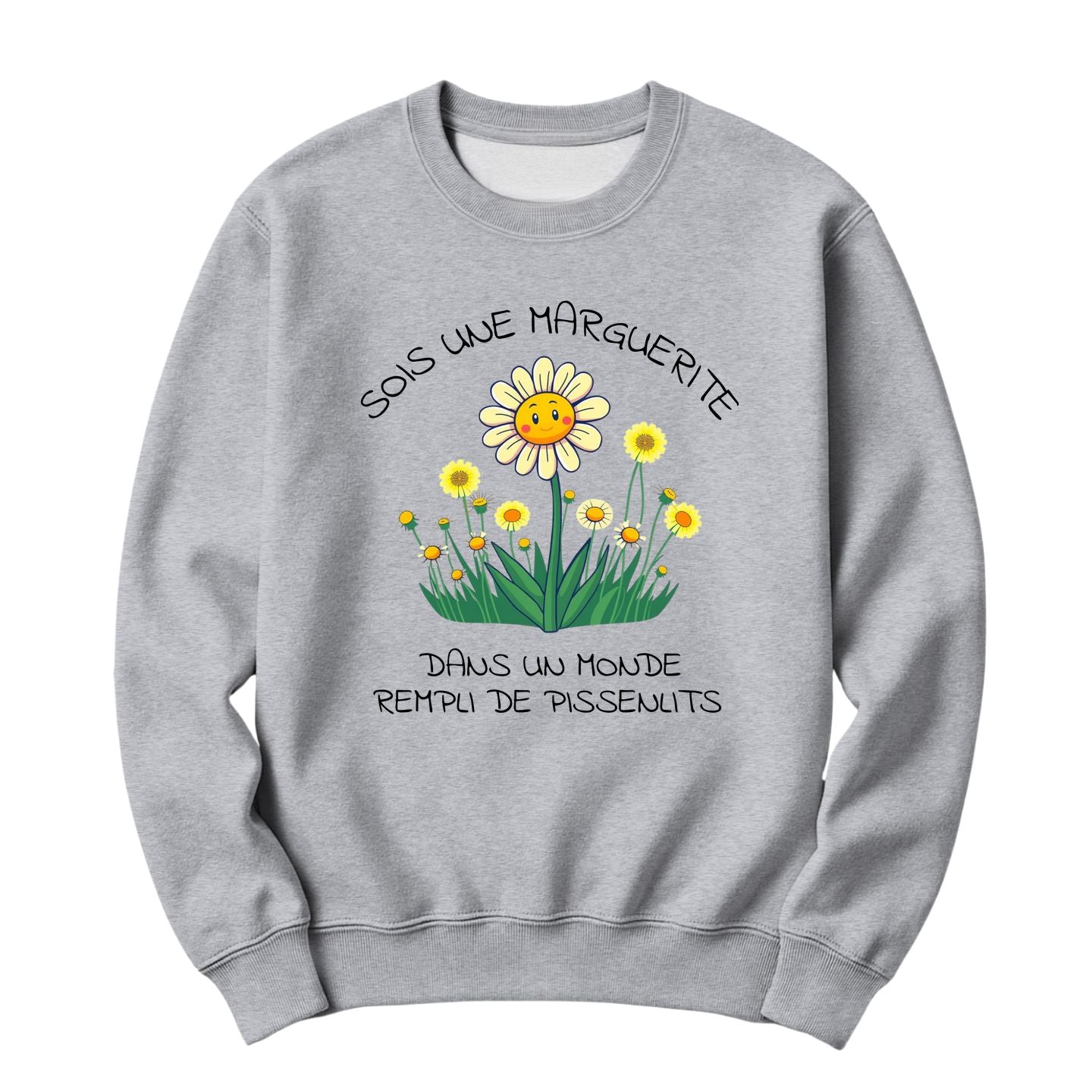Crewneck Sois une marguerite dans un monde rempli de pissenlits