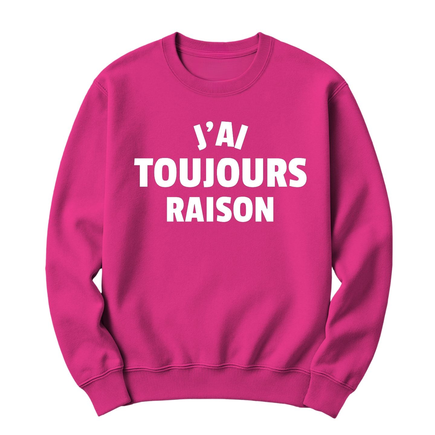 Crewneck J'ai toujours raison