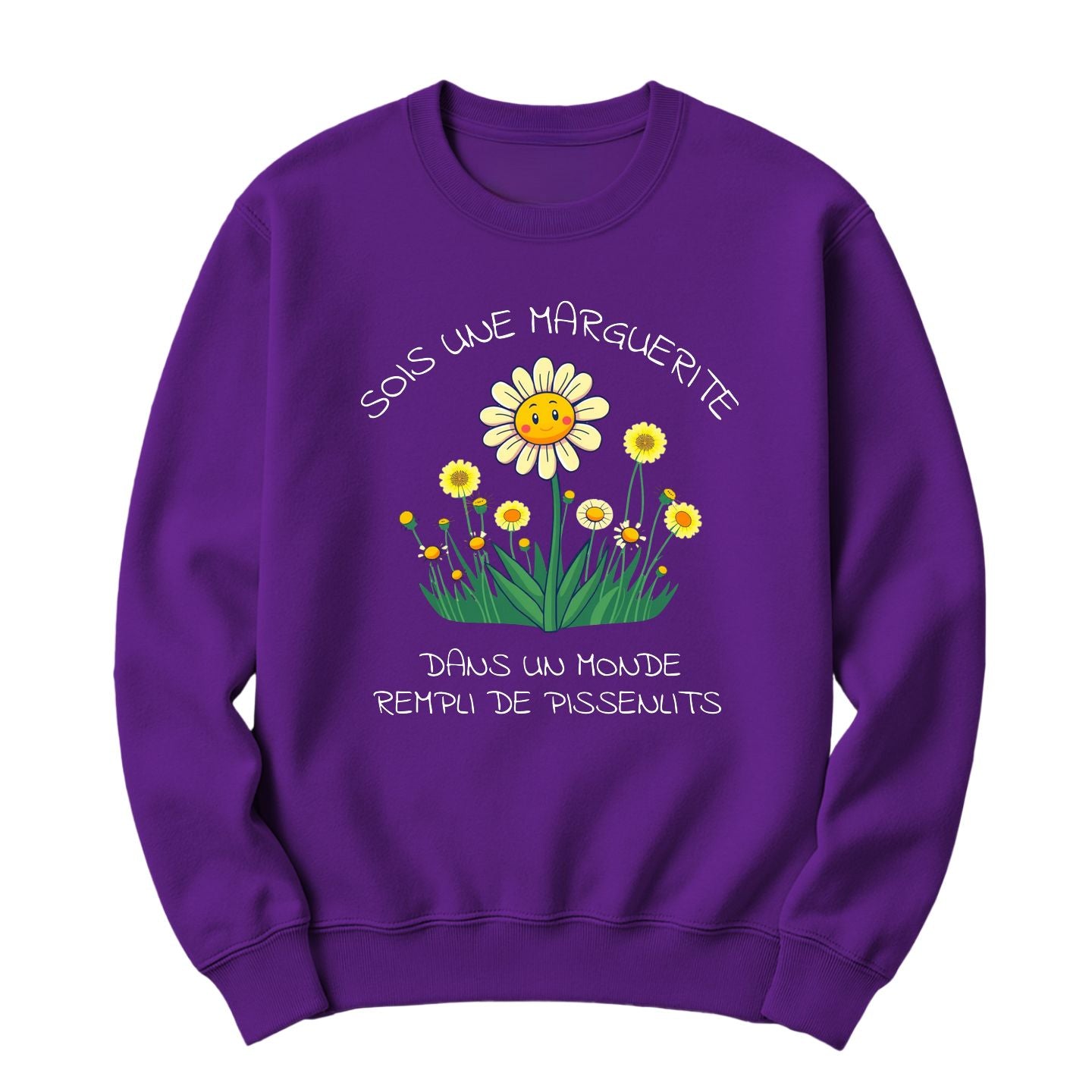 Crewneck Sois une marguerite dans un monde rempli de pissenlits