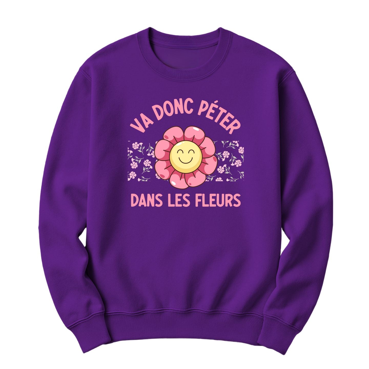 Crewneck Va donc péter dans les fleurs