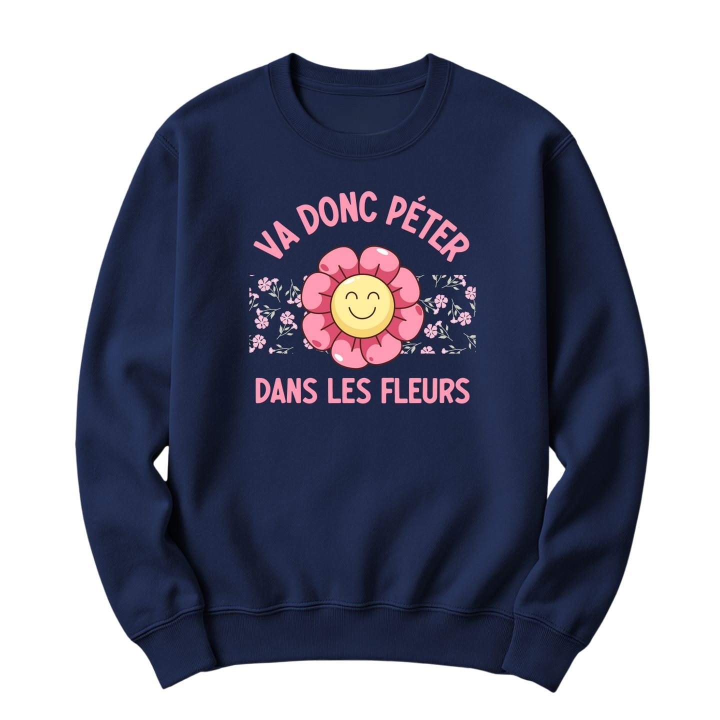 Crewneck Va donc péter dans les fleurs