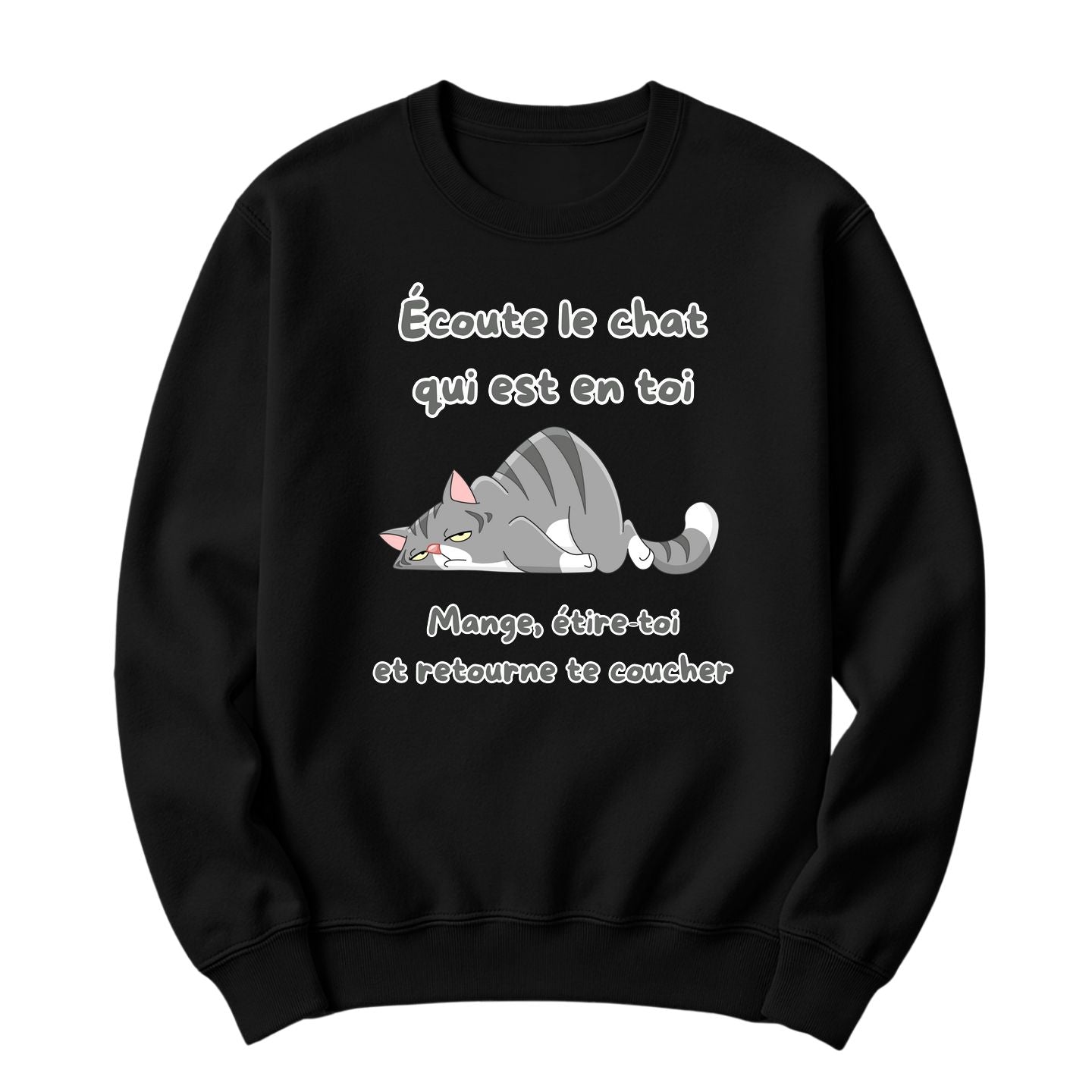 Crewneck Écoute le chat qui est en toi, mange, étire toi et retourne te coucher