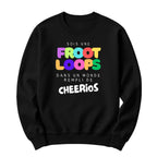 Crewneck Sois une Froot Loops dans un monde rempli de Cheerios