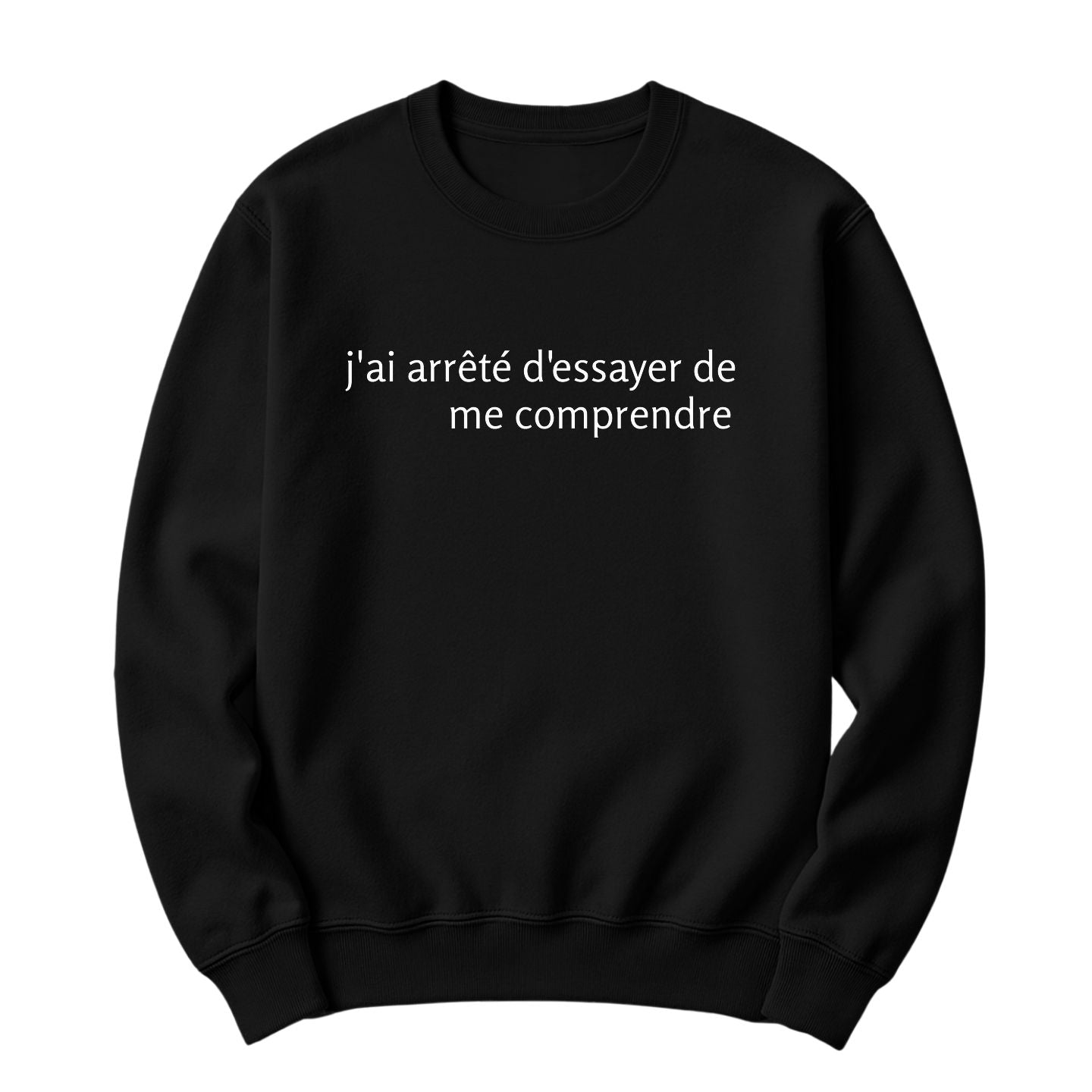 Crewneck J'ai arrêté d'essayer de me comprendre