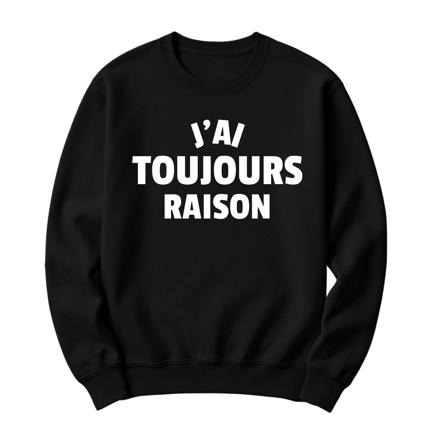 Crewneck J'ai toujours raison